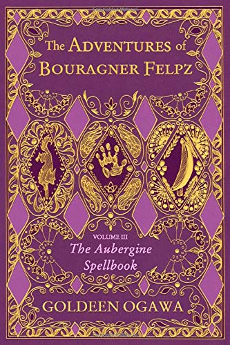 Adventures of Bouragner Felpz, Volume III  The Aubergine Spellbook [Paperback]