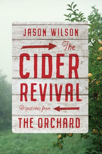 The Cider Revival: Dispatches from the Orchard [Hardcover]