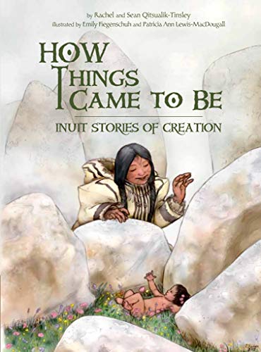 How Things Came to Be: Inuit Stories of Creat