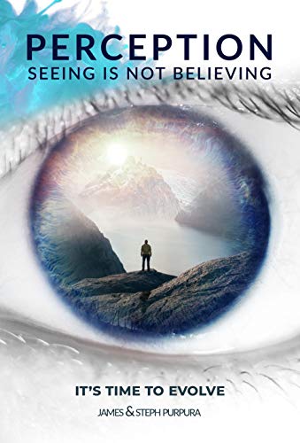 Perception: Seeing is Not Believing: It's Time to Evolve [Paperback]