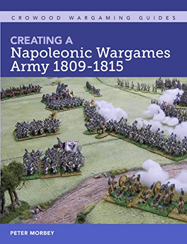 Creating A Napoleonic Wargames Army 1809-1815 [Paperback]