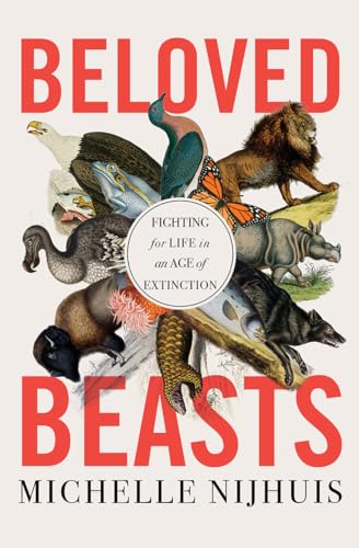 Beloved Beasts: Fighting for Life in an Age of Extinction [Hardcover]