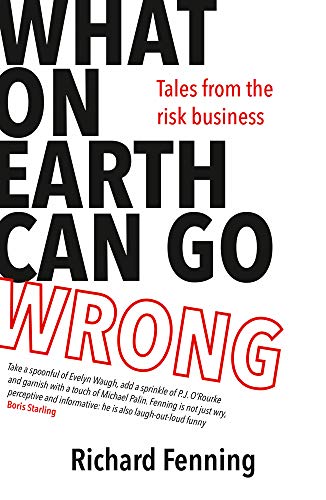 What on Earth Can Go Wrong: Tales from the Risk Business [Paperback]