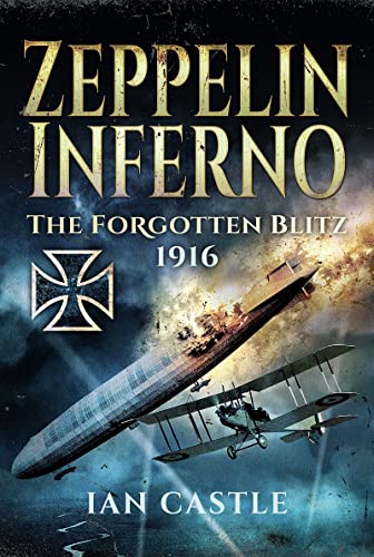 Zeppelin Inferno: The Forgotten Blitz 1916 [Hardcover]