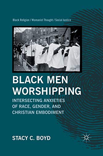 Black Men Worshipping Intersecting Anxieties of Race, Gender, and Christian Emb [Paperback]