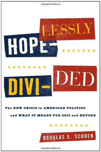 Hopelessly Divided: The New Crisis in American Politics and What it Means for 20 [Hardcover]