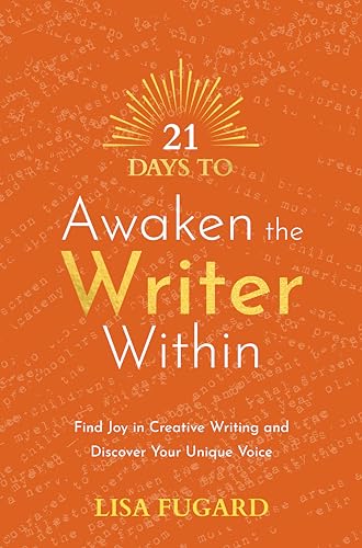 21 Days to Awaken the Writer Within: Find Joy in Creative Writing and Discover Y [Paperback]