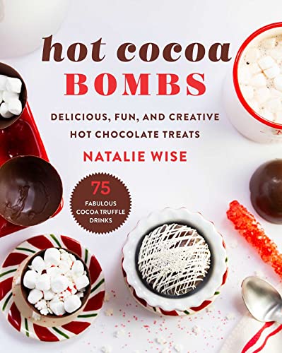 Hot Cocoa Bombs: Delicious, Fun, and Creative Hot Chocolate Treats [Hardcover]