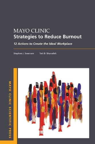 Mayo Clinic Strategies To Reduce Burnout: 12 Actions to Create the Ideal Workpla [Paperback]