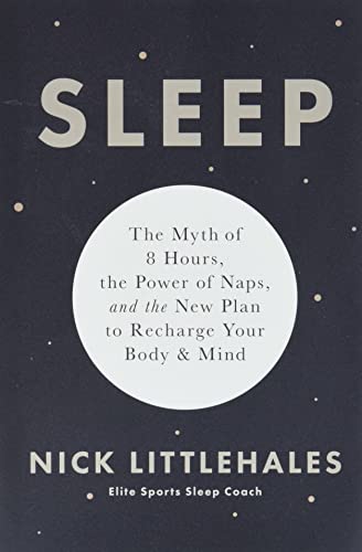 Sleep: The Myth of 8 Hours, the Power of Naps, and the New Plan to Recharge Your [Paperback]