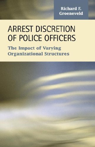 Arrest Discretion Of Police Officers The Impact Of Varying Organizational Struc [Paperback]