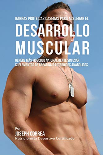 Barras Proteicas Caseras Para Acelerar El Desarrollo Muscular Genere Mas Muscul [Paperback]