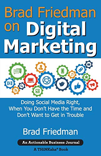 Brad Friedman On Digital Marketing Doing Social Media Right, When You Don't Hav [Paperback]