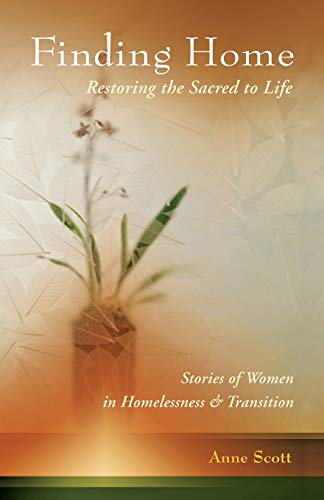 Finding Home Restoring The Sacred To Life Stories Of Women In Homelessness And [Paperback]