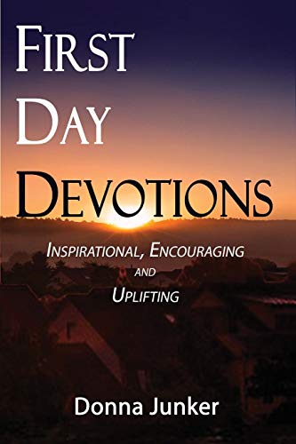 First Day Devotions Inspirational, Encouraging And Uplifting Weekly Devotionals [Paperback]