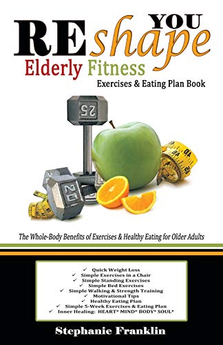 Reshape You Elderly Fitness Exercises & Eating Plan Book A Fitness Book Of Simp [Paperback]