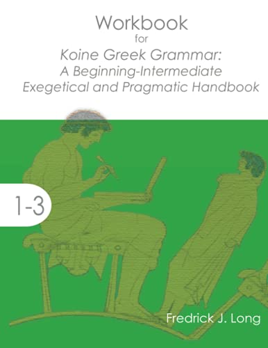 Workbook For Koine Greek Grammar A Beginning-Intermediate Exegetical And Pragma [Paperback]