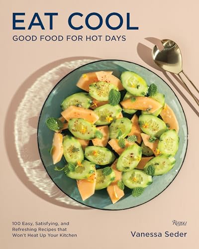 Eat Cool: Good Food for Hot Days: 100 Easy, Satisfying, and Refreshing Recipes t [Hardcover]