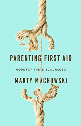 Parenting First Aid : Hope for the Discouraged [Paperback]