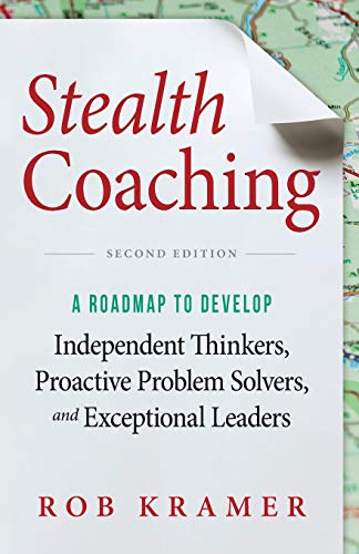 Stealth Coaching  A Roadmap to Develop Independent Thinkers, Proactive Problem  [Paperback]