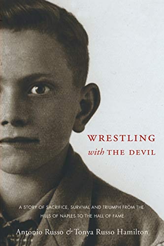 Wrestling With The Devil A Story Of Sacrifice, Survival And Triumph From The Hi [Paperback]