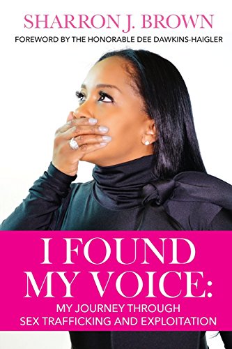 I Found My Voice My Journey Through Sex Trafficking And Exploitation [Paperback]