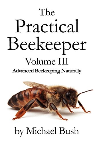 The Practical Beekeeper Volume Iii Advanced Beekeeping Naturally [Paperback]