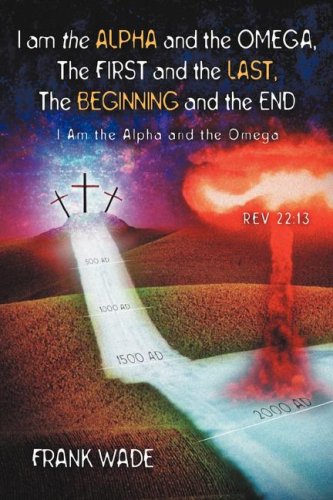 I Am The Alpha And The Omega, The First And The Last, The Beginning And The [Paperback]