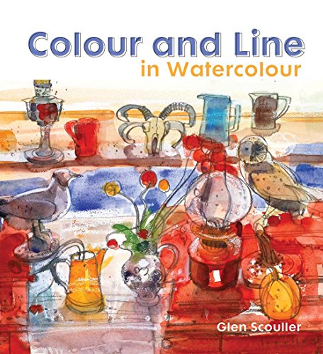 Colour and Line in Watercolour: Working With Pen, Ink And Mixed Media [Hardcover]