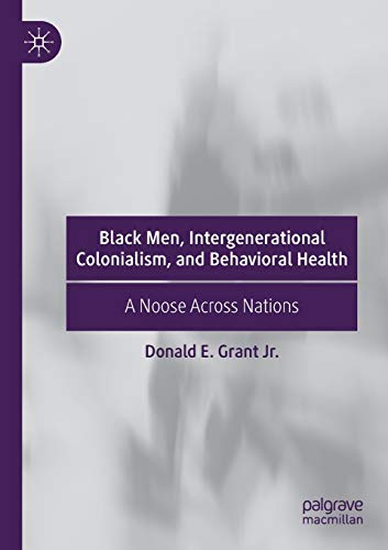 Black Men, Intergenerational Colonialism, and Behavioral Health A Noose Across  [Paperback]