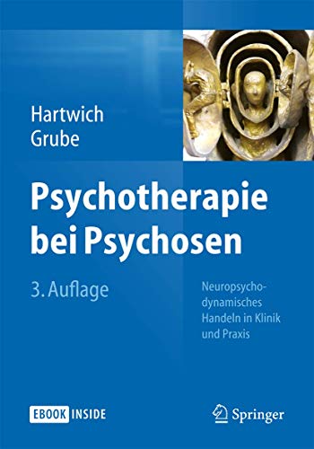 Psychotherapie bei Psychosen: Neuropsychodynamisches Handeln in Klinik und Praxi [Hardcover]