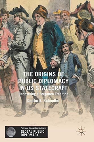 The Origins of Public Diplomacy in US Statecraft: Uncovering a Forgotten Traditi [Hardcover]