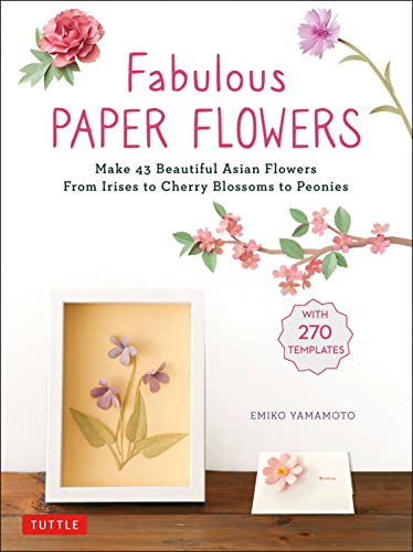 Fabulous Paper Floers Make 43 Beautiful Asian Floers - From Irises to Cherry  [Paperback]