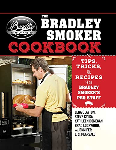 The Bradley Smoker Cookbook: Tips, Tricks, and Recipes from Bradley Smoker's [Hardcover]