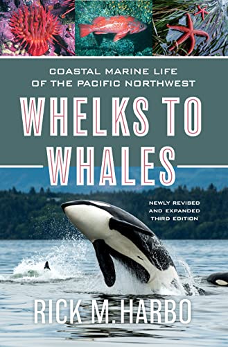 Whelks to Whales: Coastal Marine Life of the Pacific Northwest, Newly Revised an [Paperback]