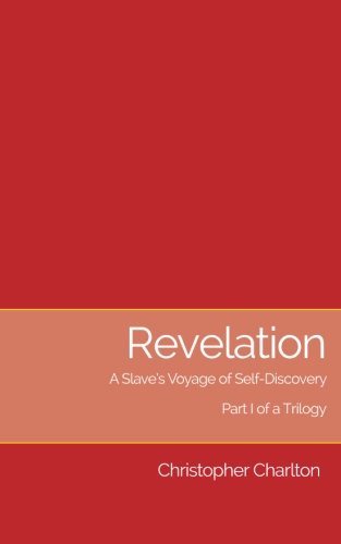 Revelation A Slave's Voyage Of Self-Discovery - Part I Of A Trilogy (volume 1) [Paperback]