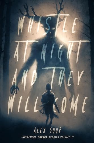 Whistle at Night and They Will Come: Indigenous Horror Stories [Paperback]