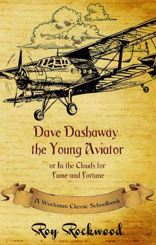 Dave Dashaay The Young Aviator A Workman Classic Schoolbook [Hardcover]