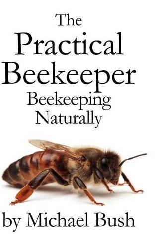 The Practical Beekeeper Beekeeping Naturally [Hardcover]