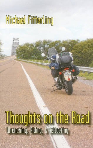 Thoughts on the Road Wrenching, Riding, & Reflecting [Paperback]