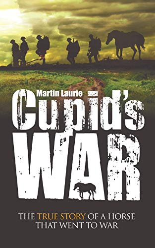 Cupid's War The True Story of a Horse that Went to Fight [Paperback]