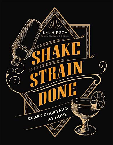 Shake Strain Done: Craft Cocktails at Home [Hardcover]