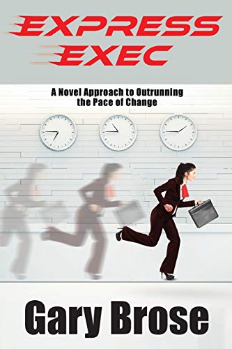 Express Exec  A Novel Approach to Outrunning the Pace of Change [Paperback]