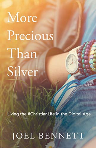 More Precious Than Silver  Living the Christianlife in the Digital Age [Paperback]