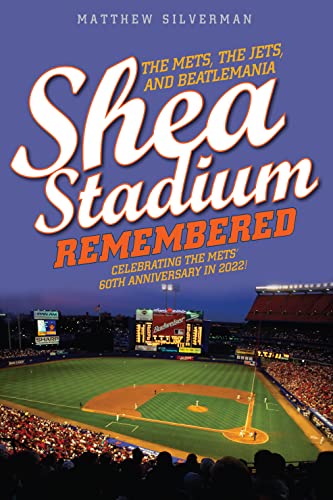 Shea Stadium Remembered The Mets, the Jets, and Beatlemania [Paperback]