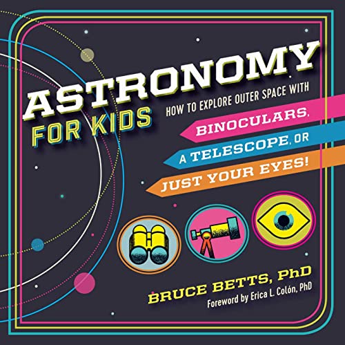 Astronomy for Kids: How to Explore Outer Space with Binoculars, a Telescope, or  [Hardcover]