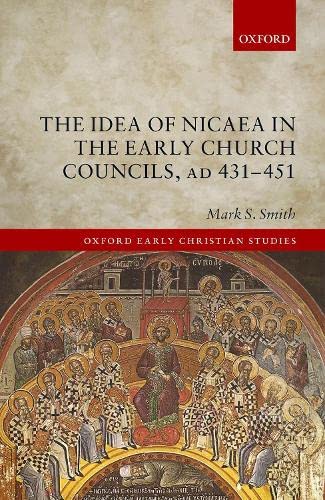 The Idea of Nicaea in the Early Church Councils, AD 431-451 [Hardcover]