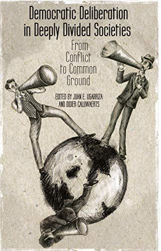 Democratic Deliberation in Deeply Divided Societies:: From Conflict to Common Gr [Hardcover]