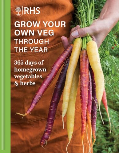 RHS Grow Your Own Veg Through The Year: 365 Days of Homegrown Vegetables & H [Hardcover]