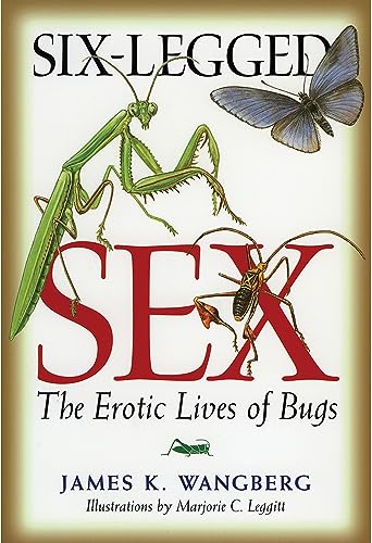 Six-Legged Sex: The Erotic Lives of Bugs [Paperback]